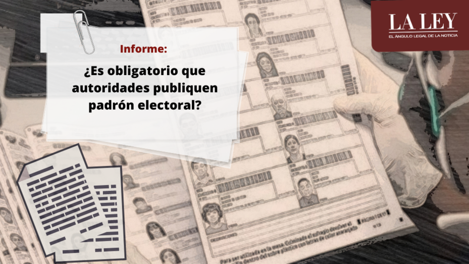 Es Obligatorio Que Autoridades Publiquen Padron Electoral La Ley El Angulo Legal De La Noticia