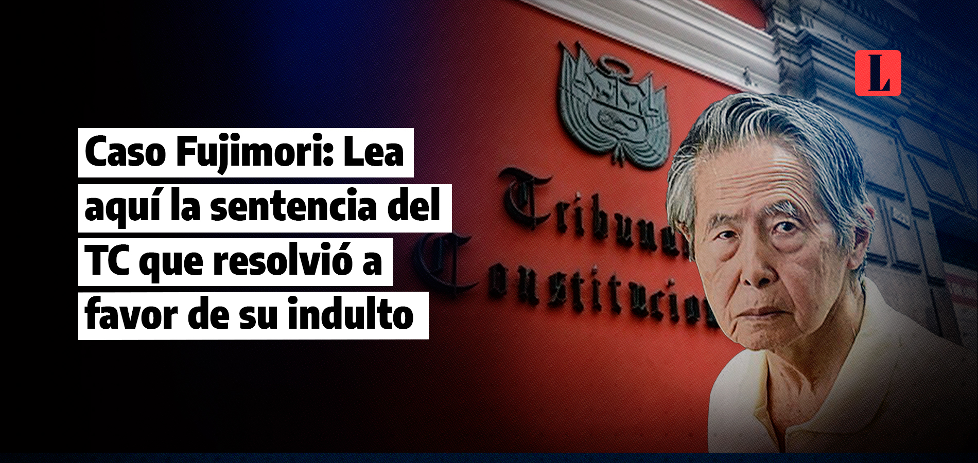Caso Fujimori: Lea aquí la sentencia del TC que resolvió a favor de su indulto