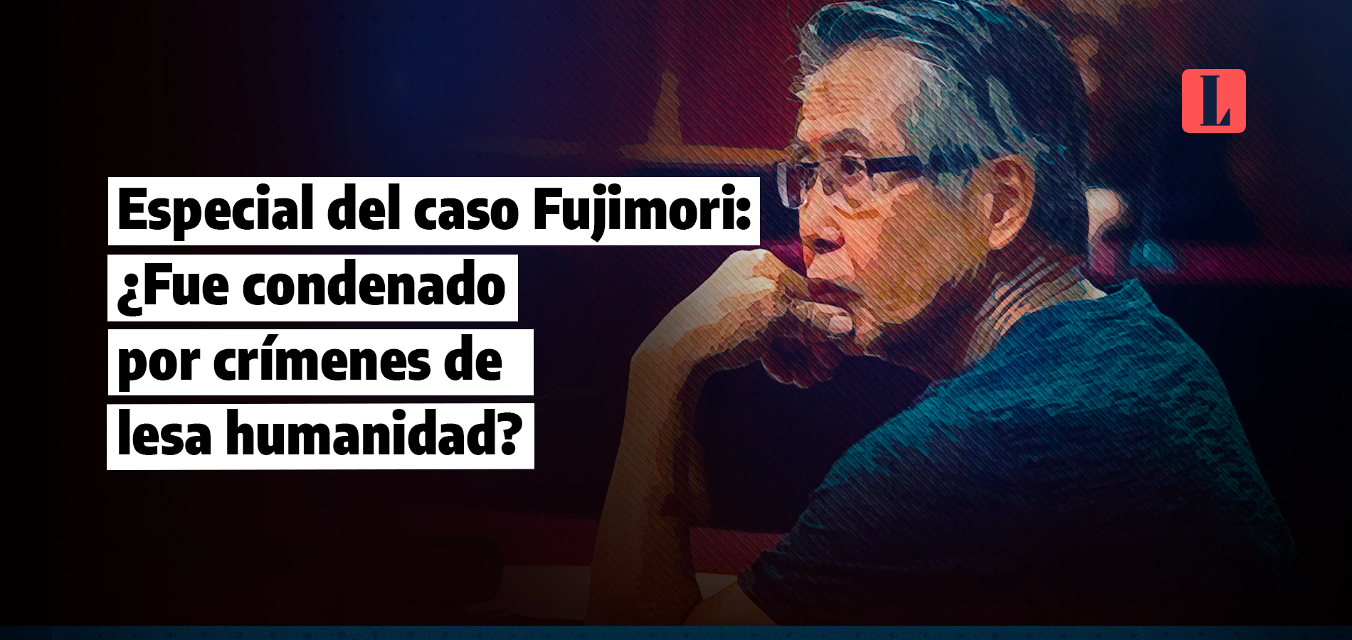Especial del caso Fujimori: ¿Fue condenado por crímenes de lesa humanidad?