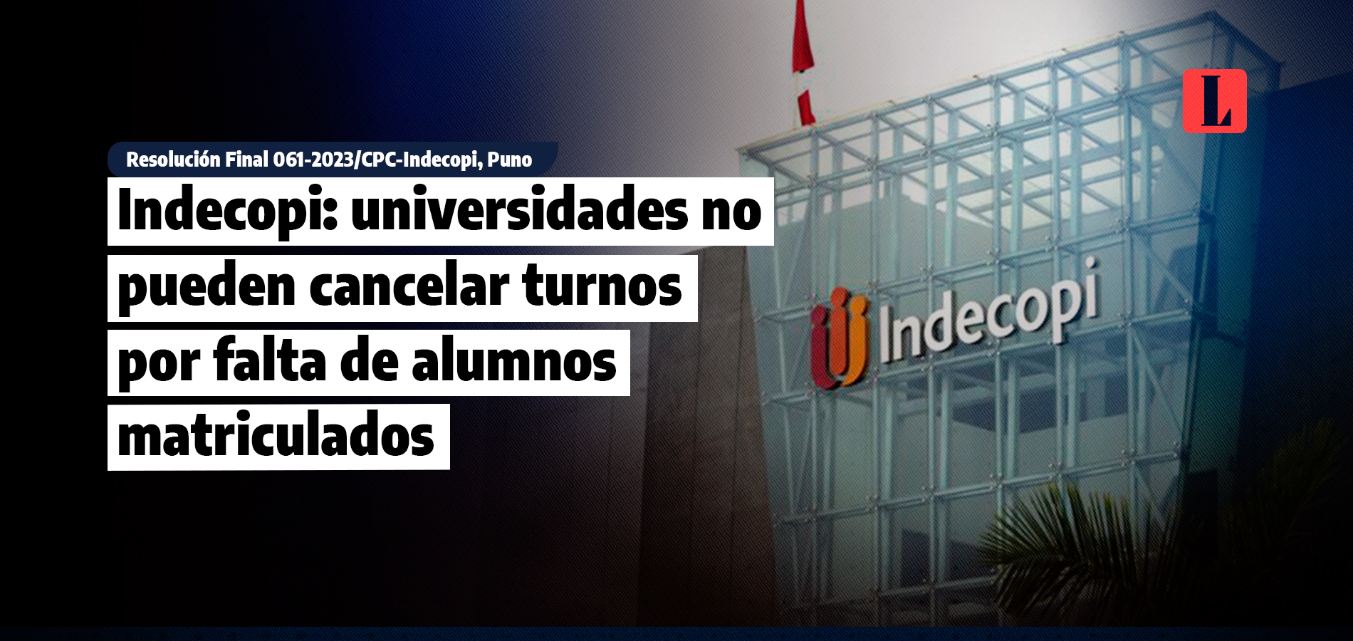Indecopi: universidades no pueden cancelar turnos por falta de alumnos matriculados