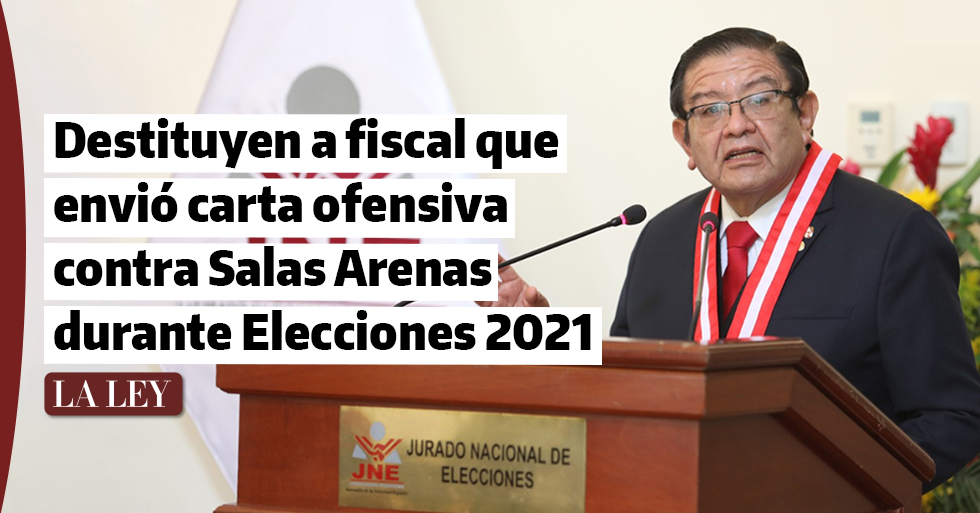 Destituyen a fiscal que envió carta ofensiva contra Salas Arenas durante Elecciones 2021