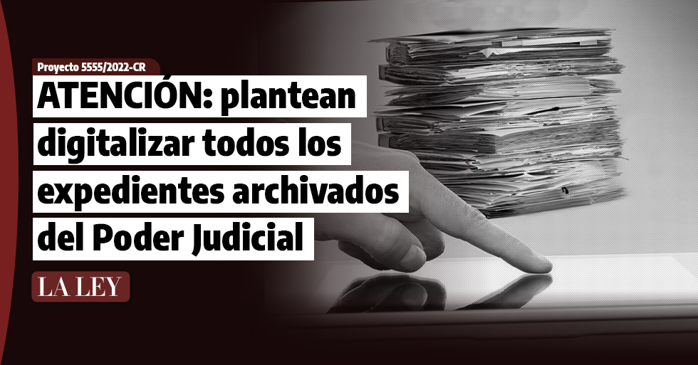ATENCIÓN: plantean que expedientes judiciales archivados también sean digitalizados