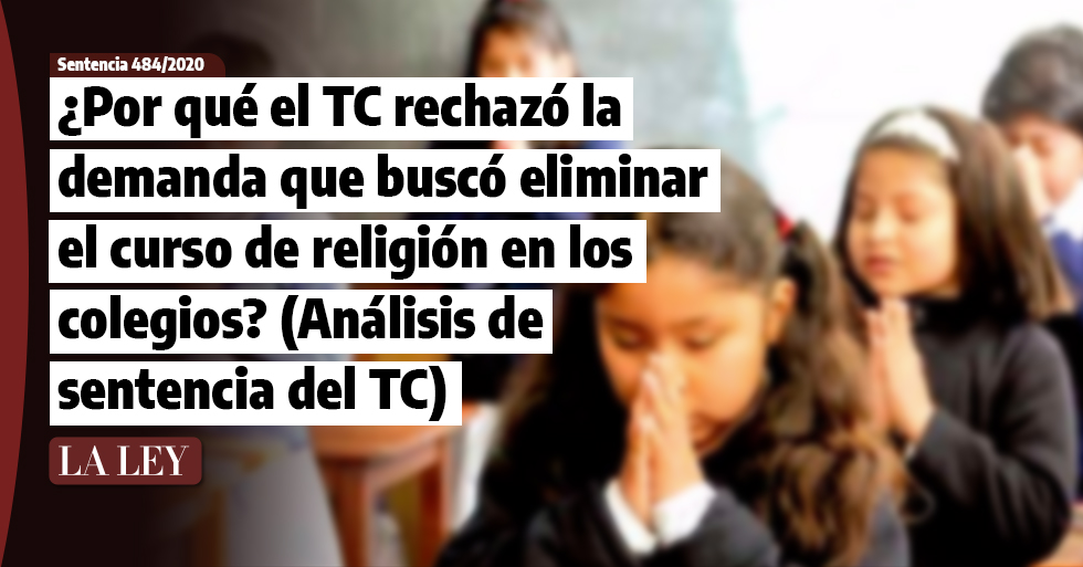¿Por qué el TC rechazó la demanda que buscó eliminar el curso de religión escolar? (Análisis de sentencia del TC)