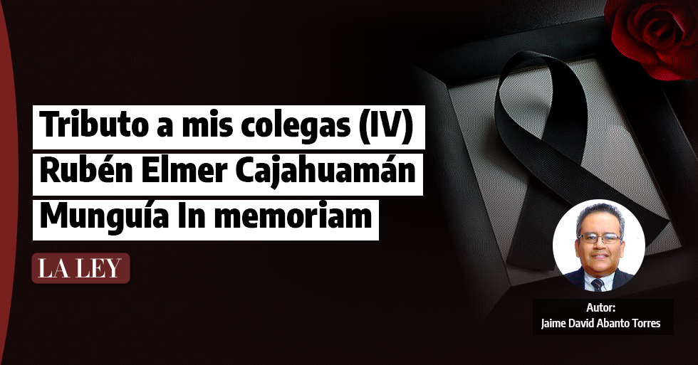 Tributo a mis colegas (IV) Rubén Elmer Cajahuamán Munguía In memoriam