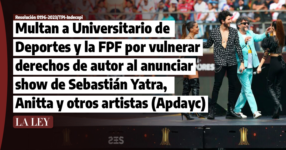 Multan a Universitario de Deportes y la FPF por anunciar show de Sebastián Yatra, Anitta  y otros artistas, sin autorización de Apdayc