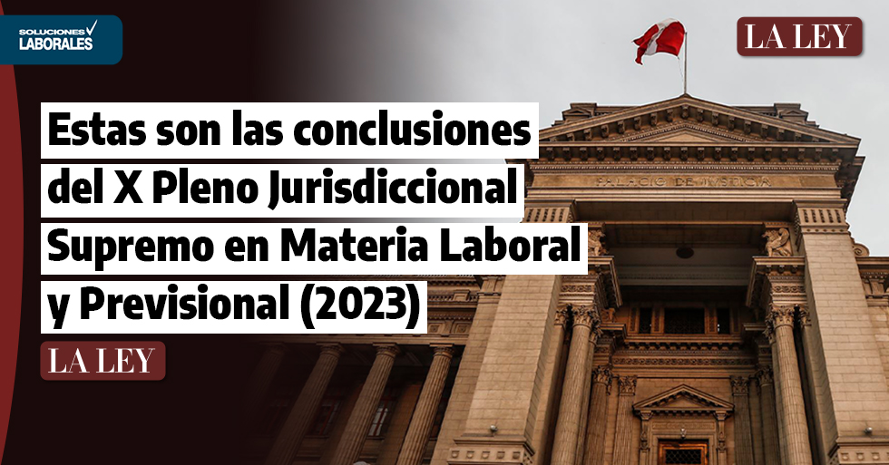 Estas son las conclusiones del X Pleno Jurisdiccional Supremo en Materia Laboral y Previsional (2023)