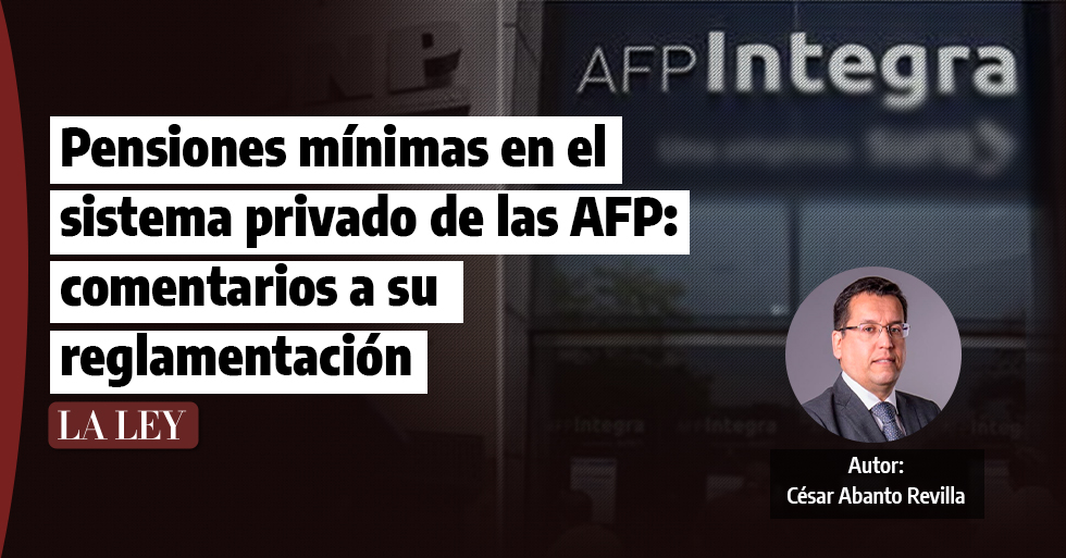 Pensiones mínimas en el sistema privado de las AFP: comentarios a su reglamentación, por César Abanto Revilla