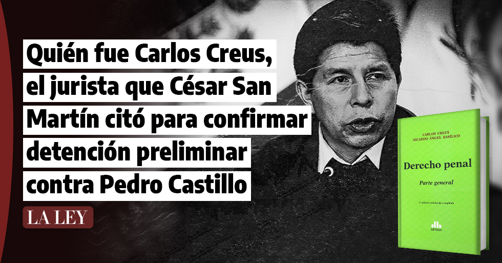 Quién fue Carlos Creus, el jurista que César San Martín citó para confirmar detención preliminar contra Pedro Castillo
