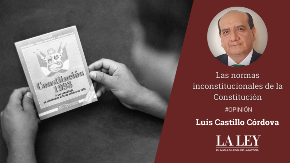 Las normas inconstitucionales de la Constitución, por Luis Castillo Córdova