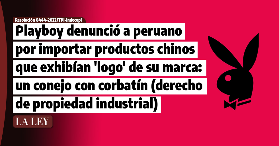 Playboy denunció a peruano por importar productos chinos que exhibían imagen de su marca: un conejo con corbatín (derecho de propiedad industrial)