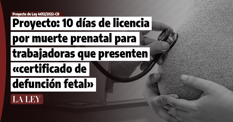 Proyecto: 10 días de licencia por muerte prenatal para trabajadoras que presenten «certificado de defunción fetal»