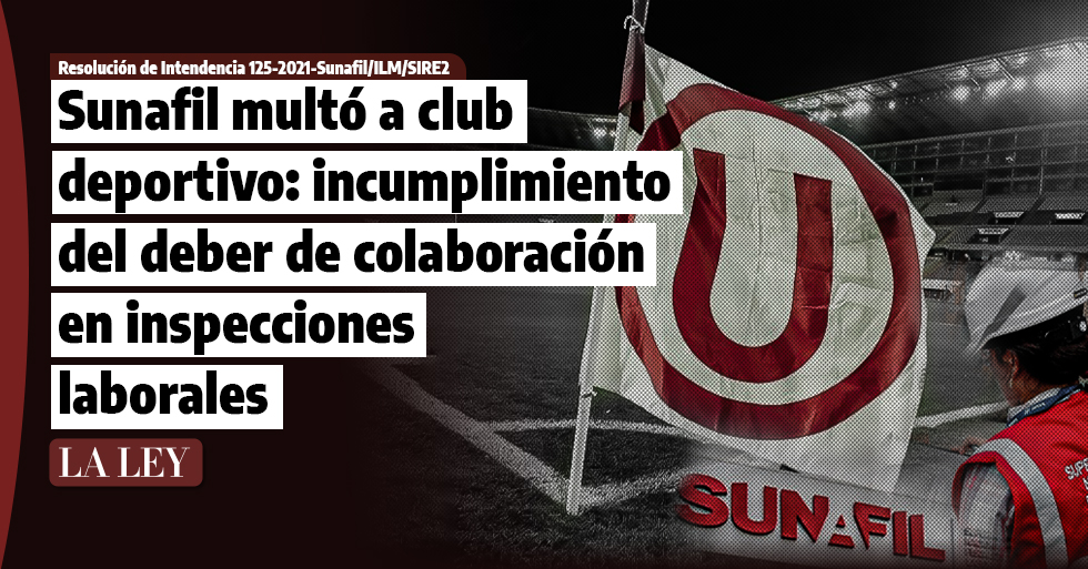 Sunafil multó a club deportivo: incumplimiento del deber de colaboración en inspecciones laborales