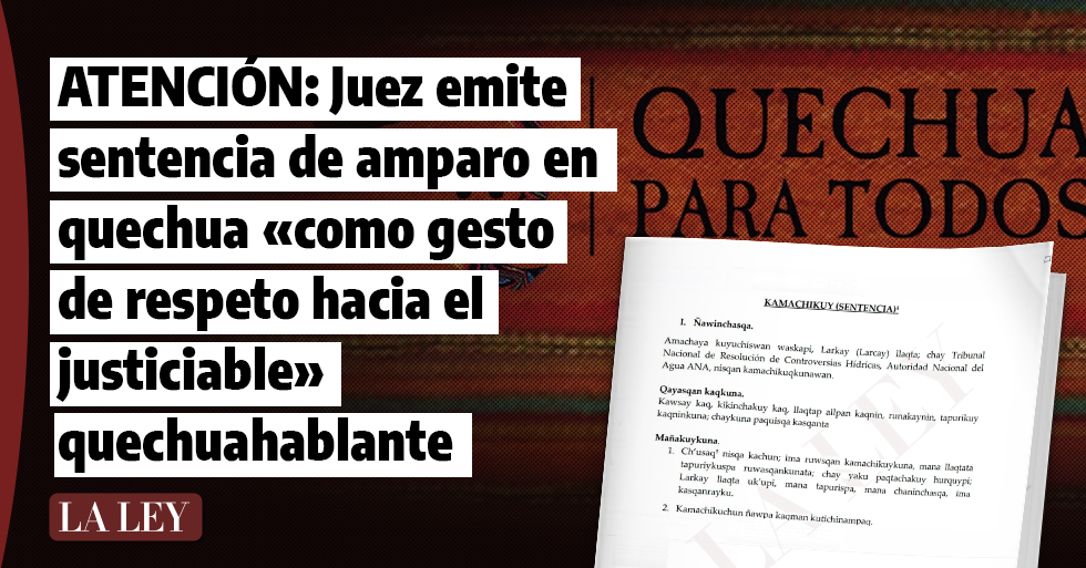 ATENCIÓN: Juez emite sentencia  de amparo en quechua «como gesto de respeto hacia el justiciable» quechuahablante