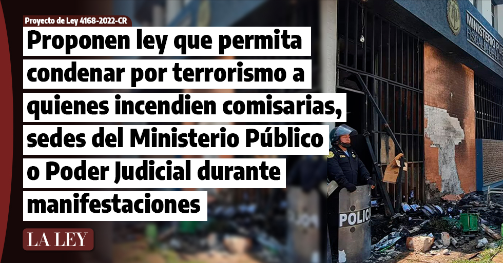 Proponen ley que permita condenar por terrorismo a quienes incendien comisarias, sedes del Ministerio Público o Poder Judicial durante manifestaciones