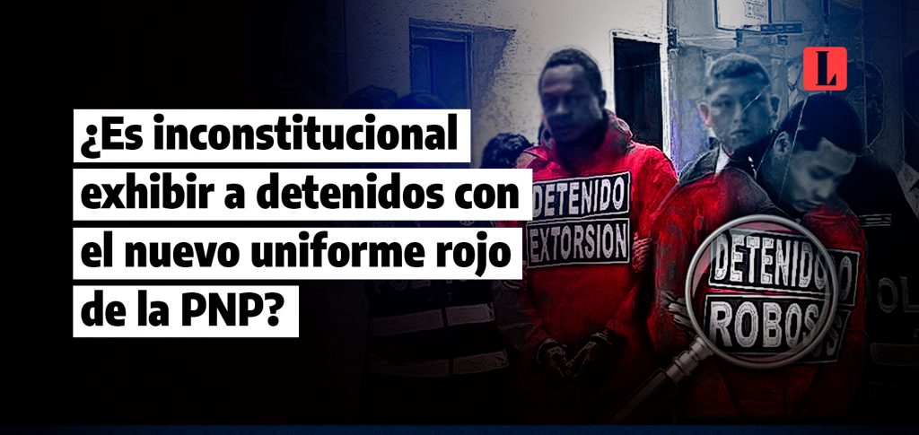 Es inconstitucional exhibir a detenidos con el nuevo uniforme rojo de la PNP laley.pe
