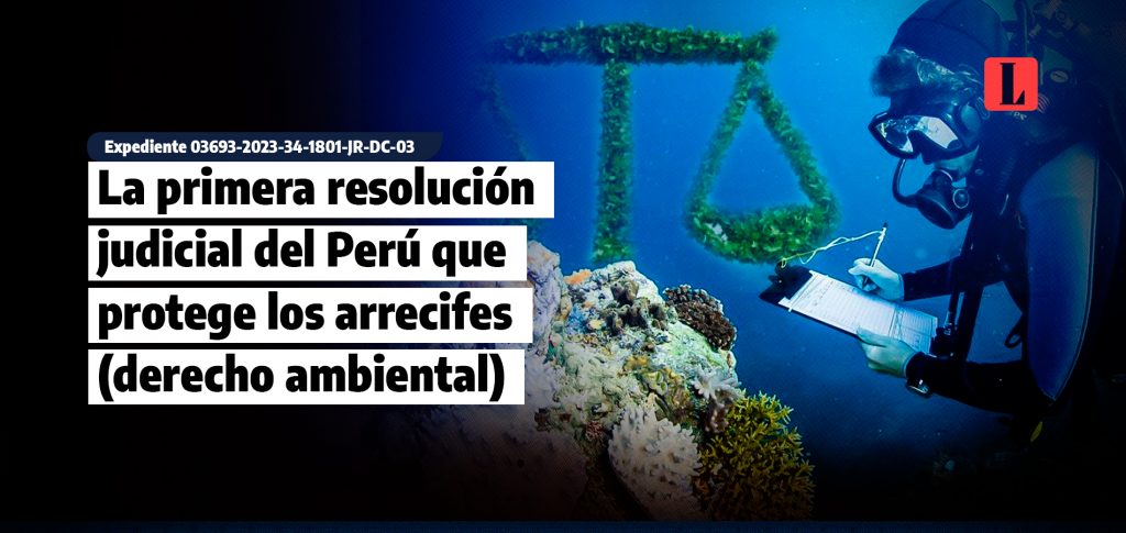 La primera resolucion judicial del Peru que protege los arrecifes derecho ambiental laley.pe