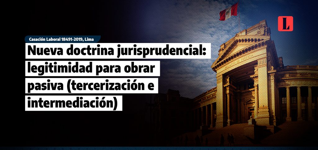 Nueva doctrina jurisprudencial legitimidad para obrar pasiva tercerizacion e intermediacion laley.pe