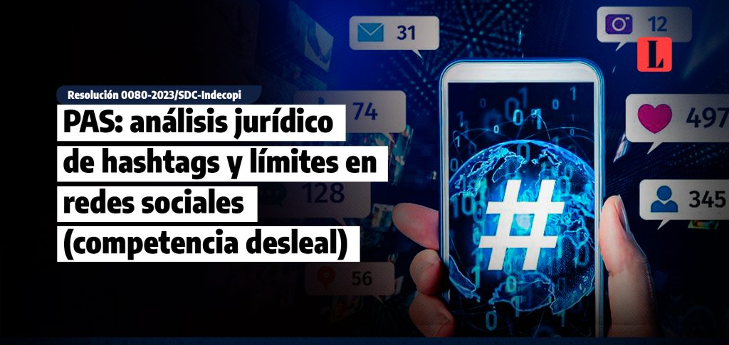 PAS analisis juridico de hashtags y limites en redes sociales competencia desleal laley.pe