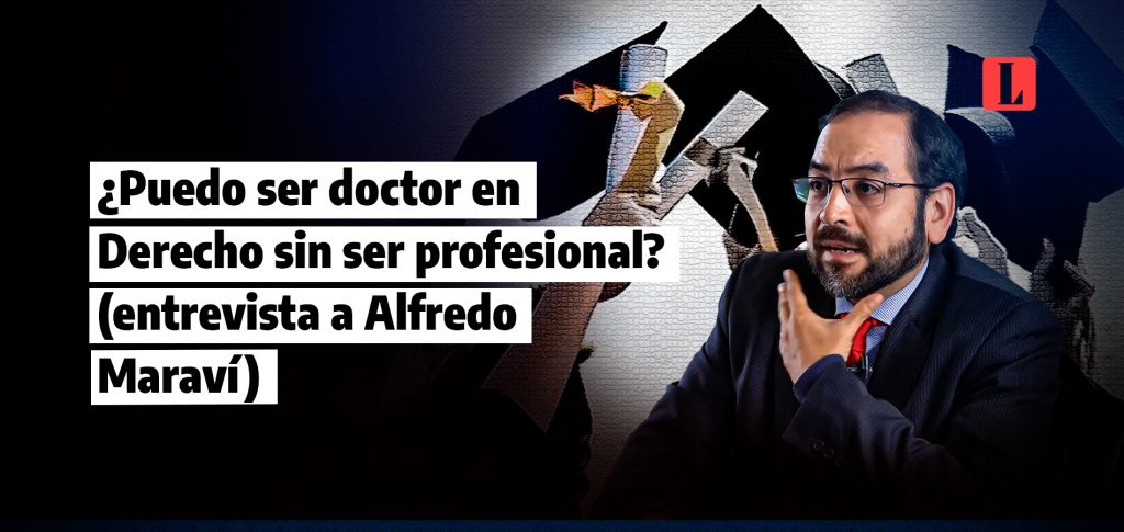 Puedo ser doctor en Derecho sin ser profesional entrevista a Alfredo Maravi laley.pe 1