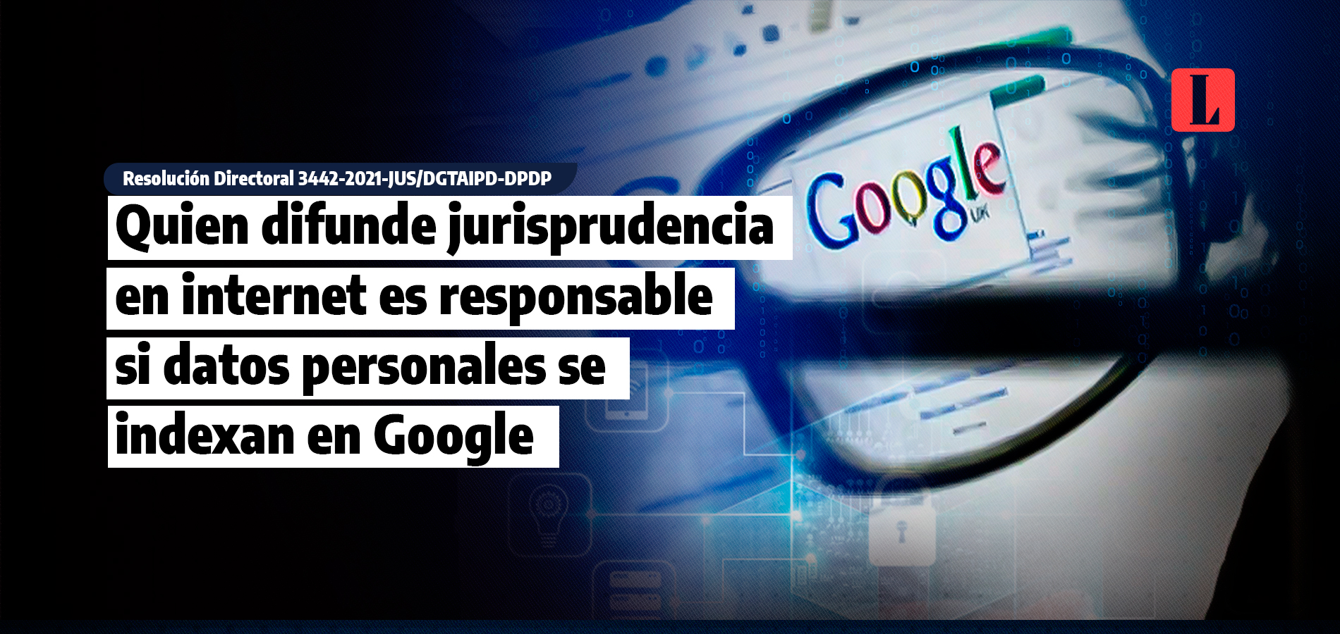 Abogados que difundan jurisprudencia en internet son responsables si datos personales se indexan en Google