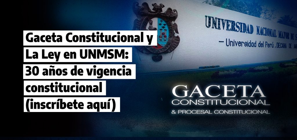 Gaceta Constitucional y La Ley en UNMSM 30 anos de vigencia constitucional inscribete aqui laley.pe