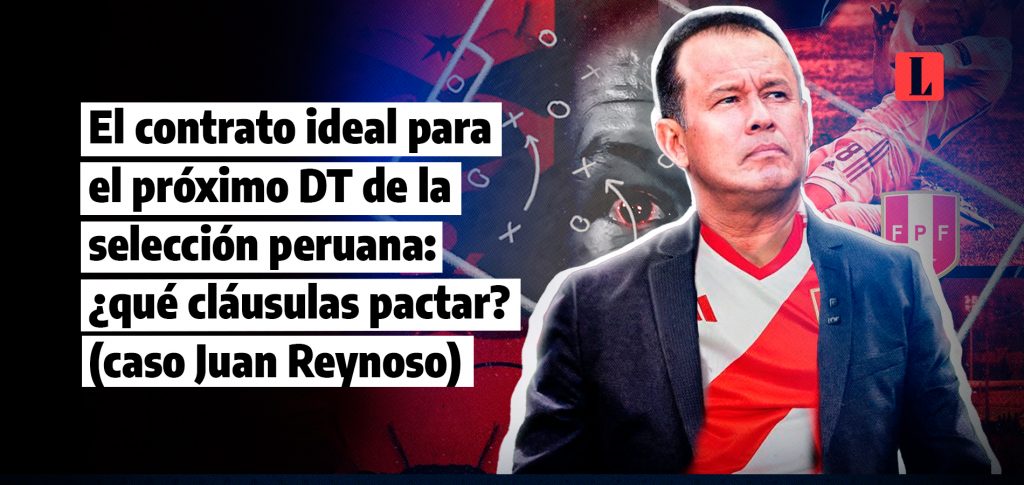 El contrato ideal para el próximo DT de la selección peruana: ¿qué cláusulas pactar? (caso Juan Reynoso)