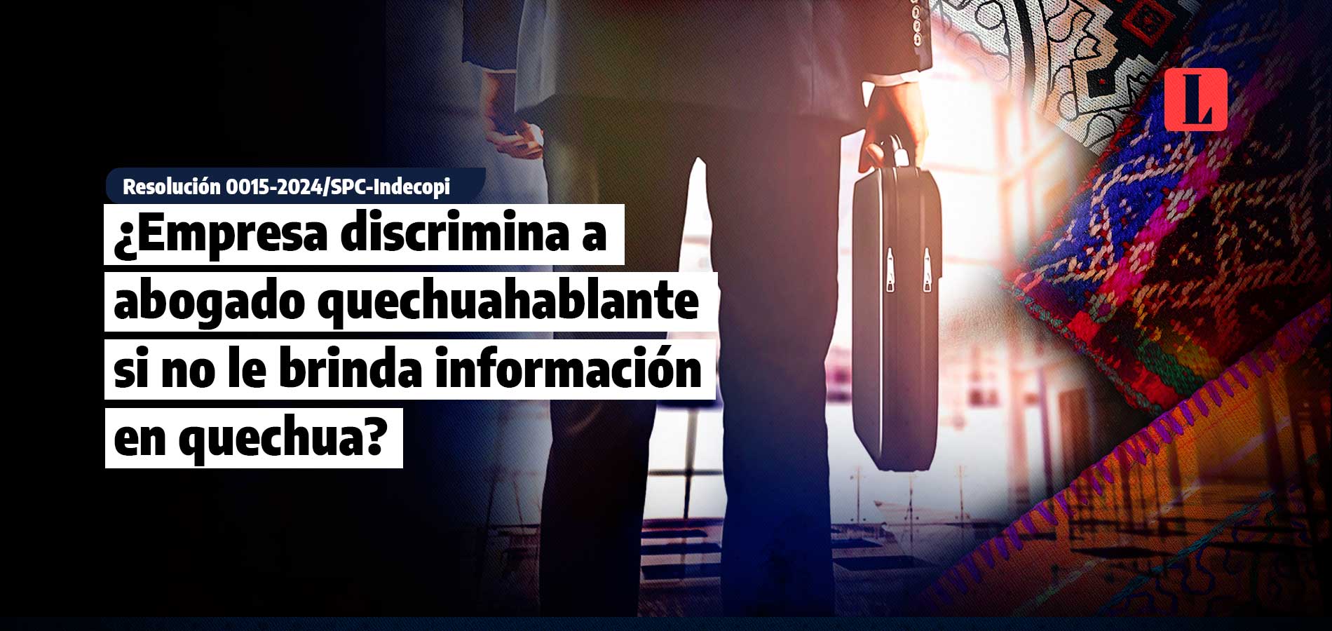 ¿Empresa discrimina a abogado quechuahablante si no le brinda información en quechua?