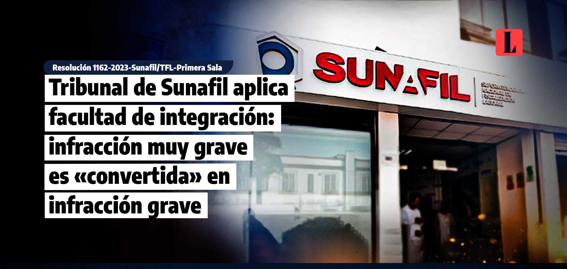 Tribunal de Sunafil aplica facultad de integración: infracción muy grave es «convertida» en infracción grave
