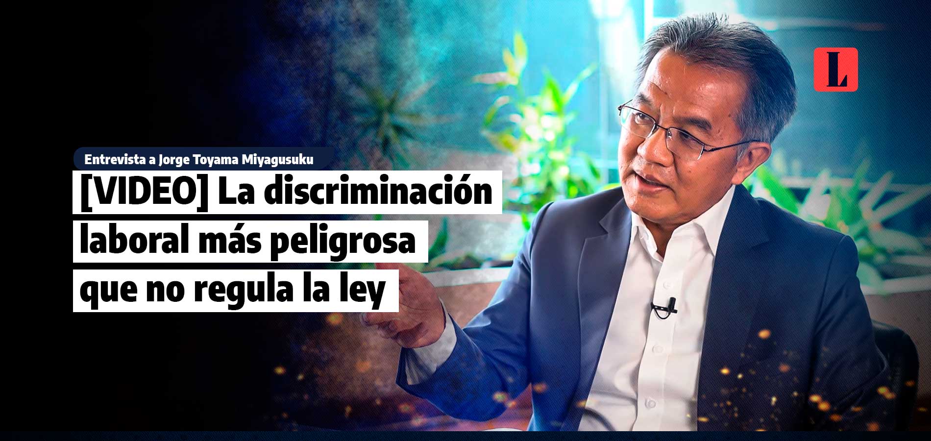 La discriminación laboral más peligrosa que no regula la ley, por Jorge Toyama