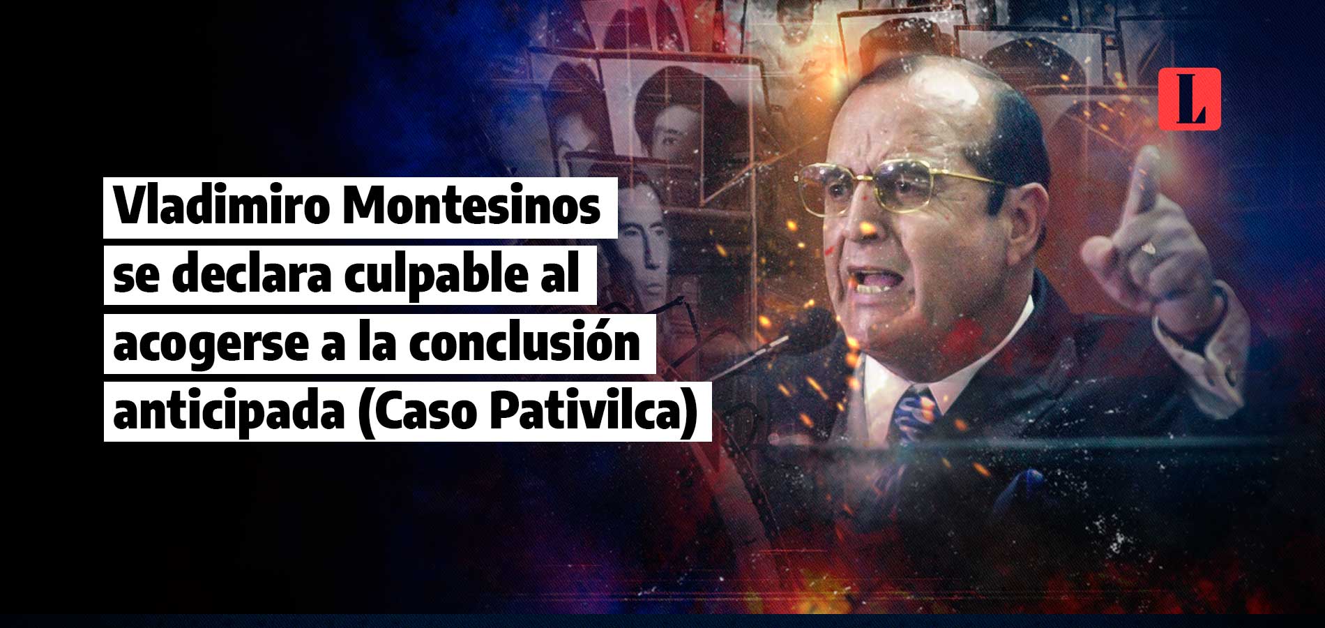 Vladimiro Montesinos se declara culpable al acogerse a la conclusión anticipada (Caso Pativilca)