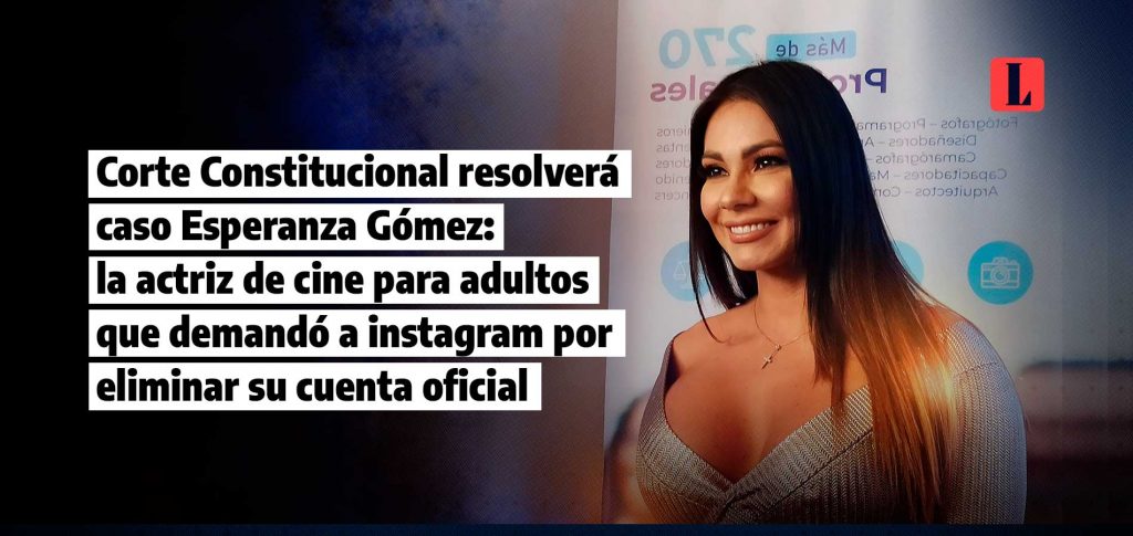 Corte Constitucional resolvera caso Esperanza Gomez la actriz de cine para adultos que demando a instagram por eliminar su cuenta oficial laley.pe