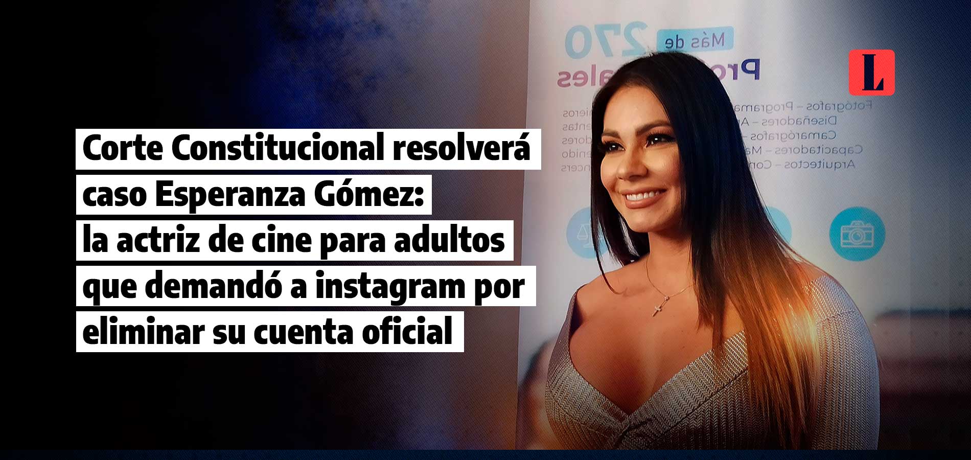 Caso Esperanza Gómez vs. Instagram ante Corte Constitucional: la actriz de cine para adultos que demandó a red social que eliminó su cuenta oficial
