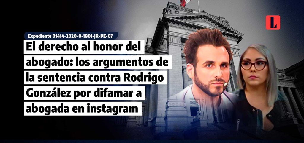 El derecho al honor del abogado los argumentos de la sentencia contra Rodrigo Gonzalez por difamar a abogada en instagram laley.pe