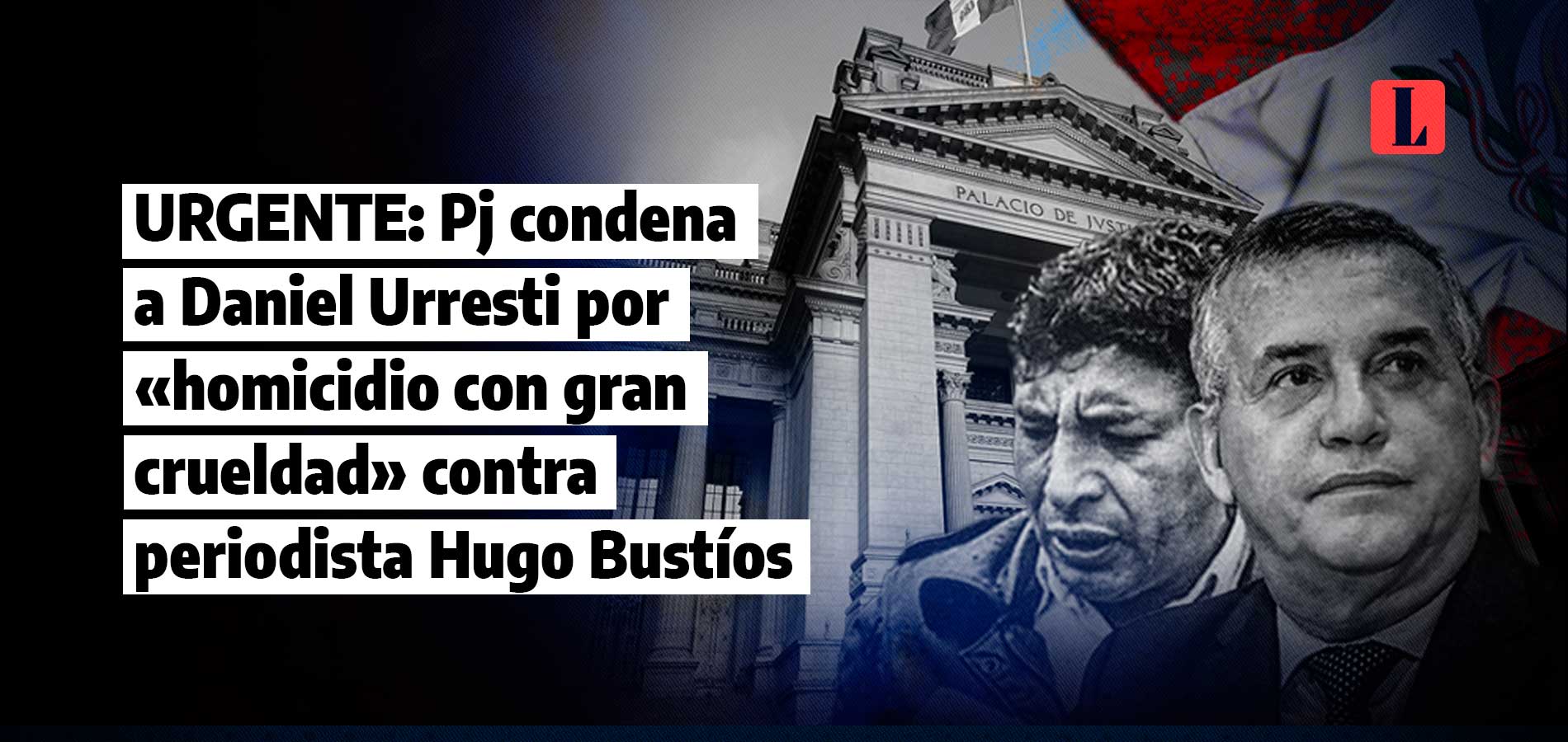 Los argumentos de la condena contra Daniel Urresti por «asesinato con alevosía» en caso Hugo Bustíos